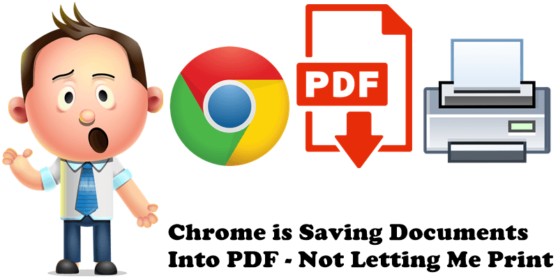 Chrome is Saving Documents Into PDF - Not Letting Me Print