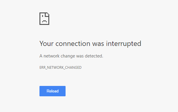 Your connection was interrupted, A network change was detected, ERR NETWORK CHANGED
