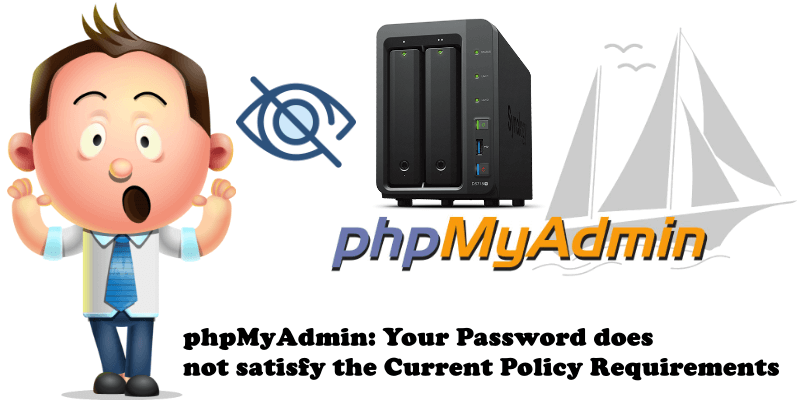 phpMyAdmin Your Password does not satisfy the Current Policy Requirements