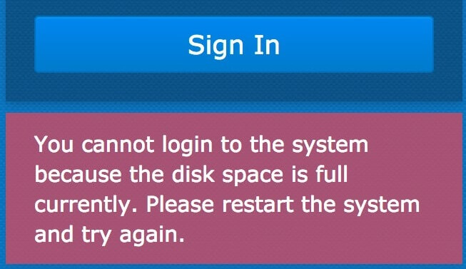 You cannot login to the system because the disk space is full currently. Please restart the system and try again.