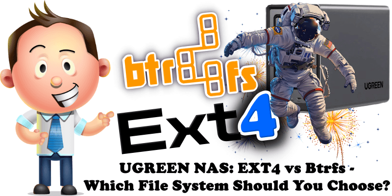UGREEN NAS EXT4 vs Btrfs Which File System Should You Choose
